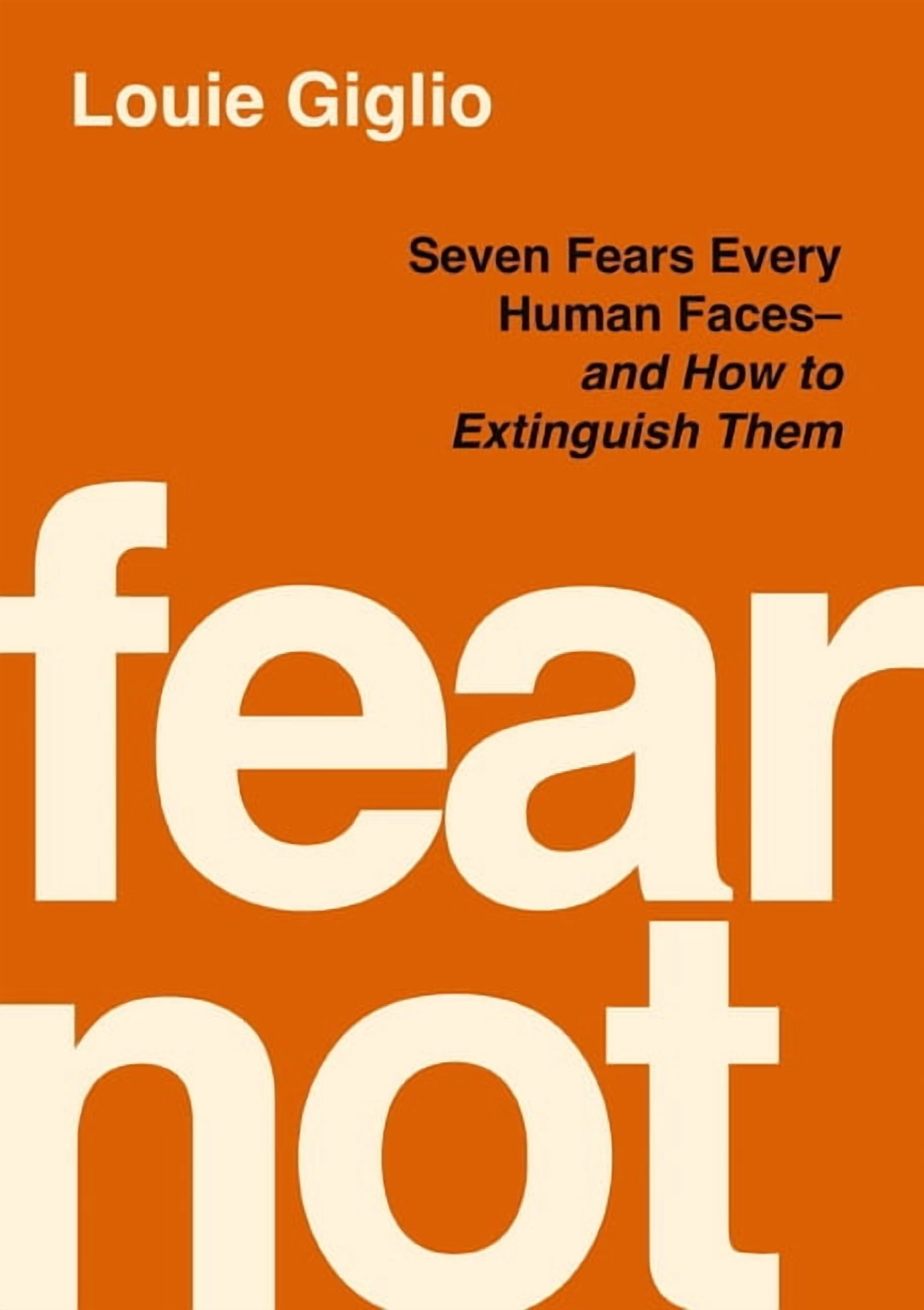 Fear Not: Seven Fears Every Human Faces---And How to Extinguish Them, (Hardcover)