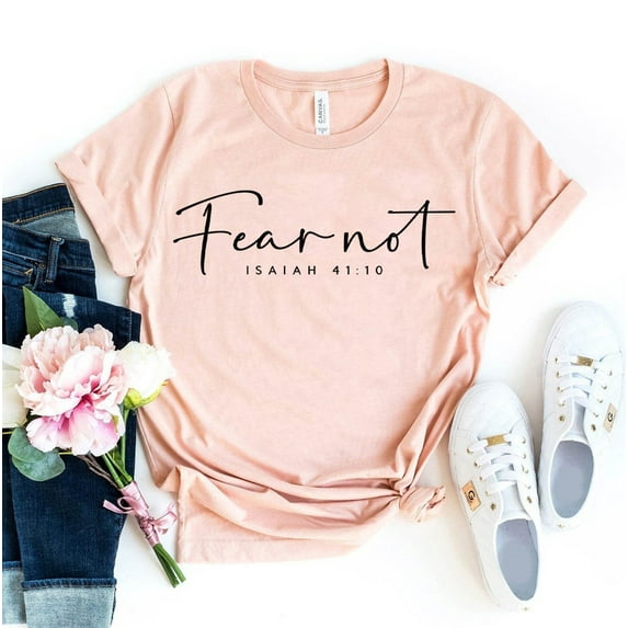Fear Not Isaiah 41:10 T-shirt Bible Verse Shirt Christian Tee Religious Top T-shirts Gift Jesus Lover Christmas Xmas New Mom