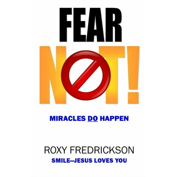 Fear Not: Miracles DO Happen (Paperback) by Roxy Fredrickson