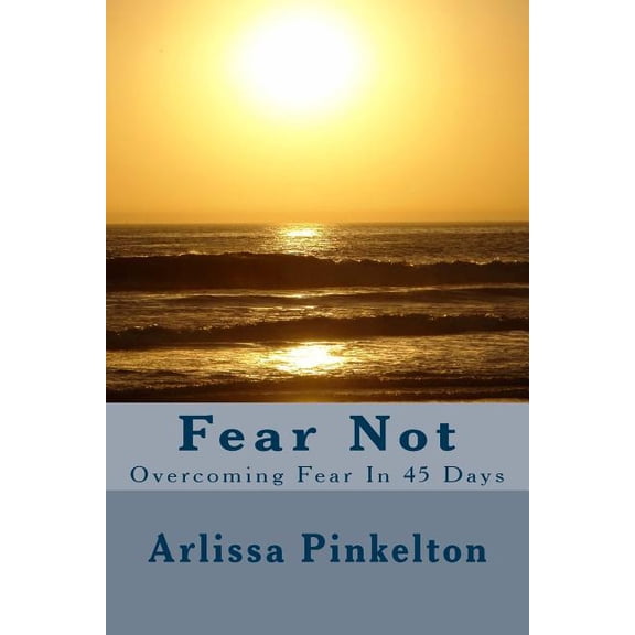Fear Not : Overcoing Fear in 45 Days (Paperback)