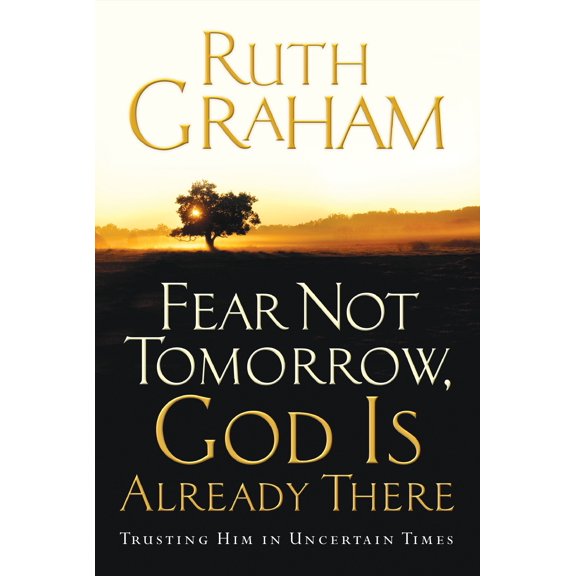 Pre-Owned Fear Not Tomorrow, God Is Already There : Trusting Him in Uncertain Times (Hardcover)