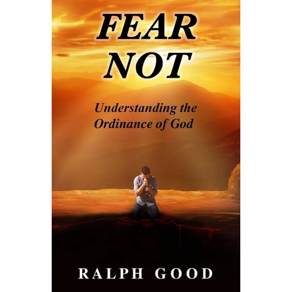 Fear Not: Understanding the Ordinance of God (Paperback)