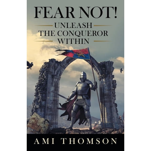 Fear Not!: Unleash the Conqueror Within, (Paperback)