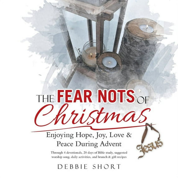 Fear Nots of Christmas : Enjoying Hope, Joy, Love & Peace During Advent