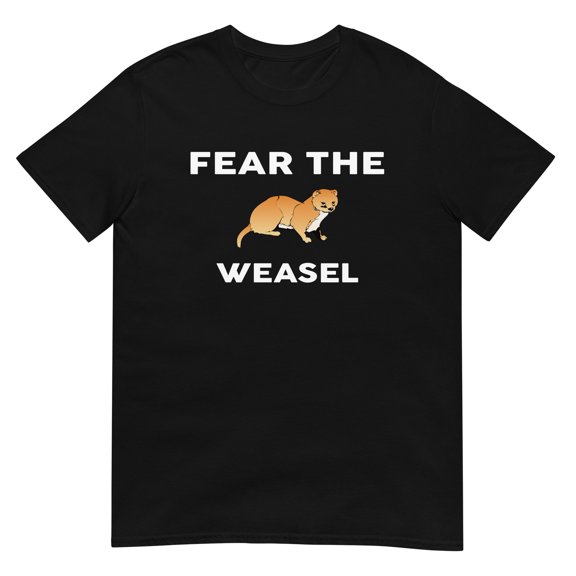Fear The WEASEL T-Shirt