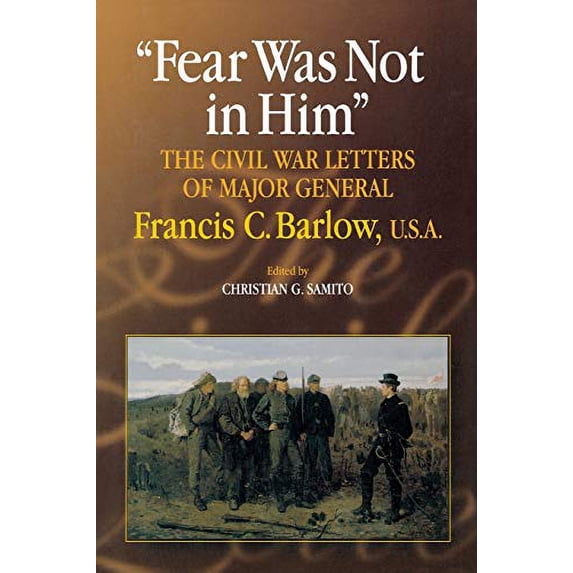 Pre-Owned Fear Was Not in Him: The Civil War Letters of General Francis C. Barlow, U.S.A (North's Civil War): 28 (The North's Civil War) Paperback