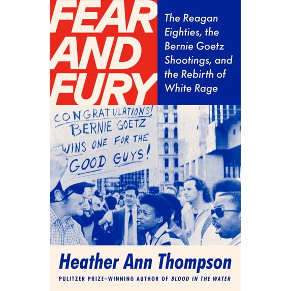 Fear and Fury: The Reagan Eighties, the Bernie Goetz Shootings, and the Rebirth of White Rage, (Hardcover)