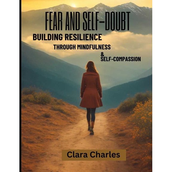Fear and Self Doubt: Building resilience through mindfulness and self compassion, (Paperback)