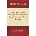 thumbnail image 1 of Fear as Fuel: How Crisis Politics Manipulates Emotion to Seize Power and Silence Dissent, (Hardcover), 1 of 1