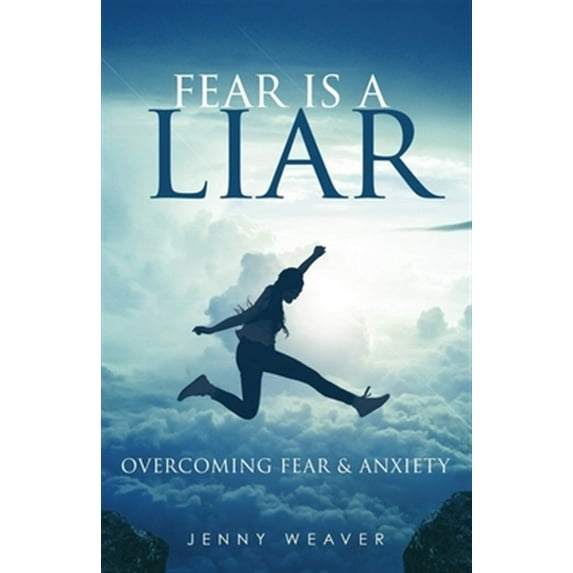 Fear is a Liar: Overcoming Fear and anxiety (Paperback) by Jenny Weaver