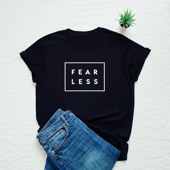 Fear less shirt, fearless tshirt, be brave, no fear, positive quote inspiring t shirt, motivational T-shirt