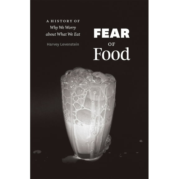 Fear of Food : A History of Why We Worry about What We Eat (Hardcover)