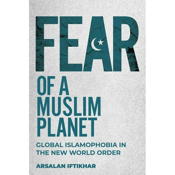 Fear of a Muslim Planet : Global Islamophobia in the New World Order (Hardcover)