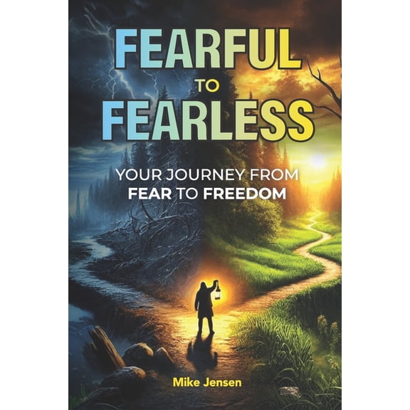 Fearful to Fearless: Your Journey from Fear to Freedom, (Paperback)