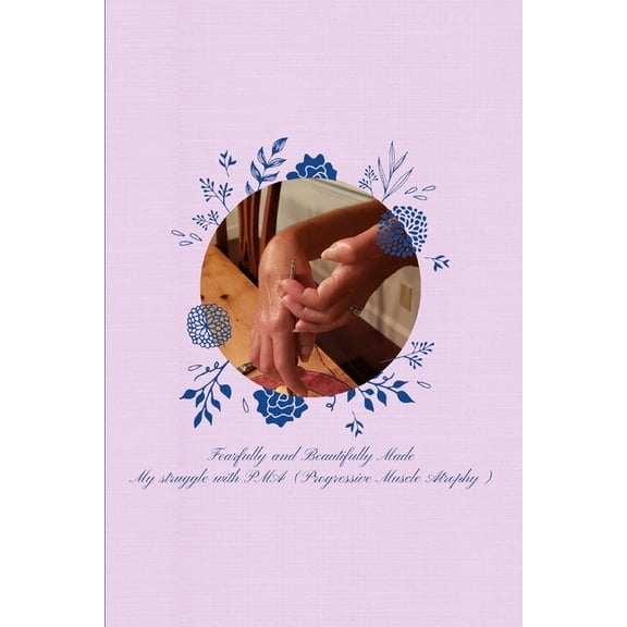 Fearfully and Beautifully Made: My struggle with PMA (Progressive Muscle Atrophy) (Paperback)