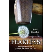 Fearless Creating the Courage to Change the Things You Can Edition 1 Paperback