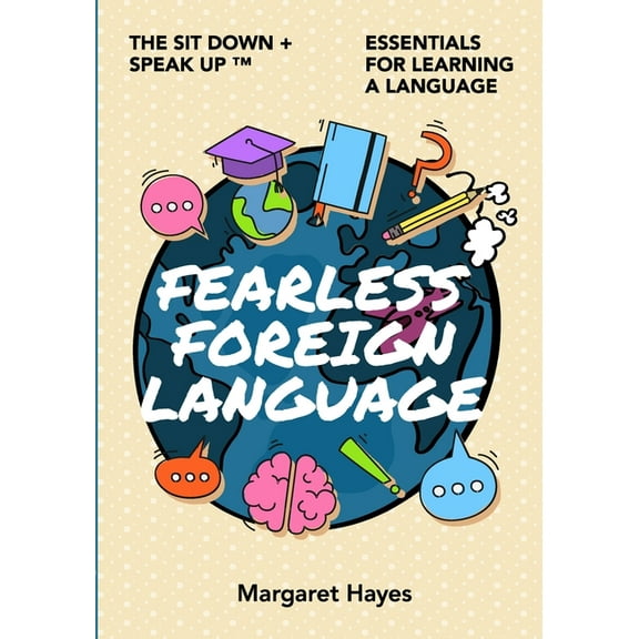 Fearless Foreign Language: The Sit Down + Speak Up! Essentials for Learning a Language, (Paperback)