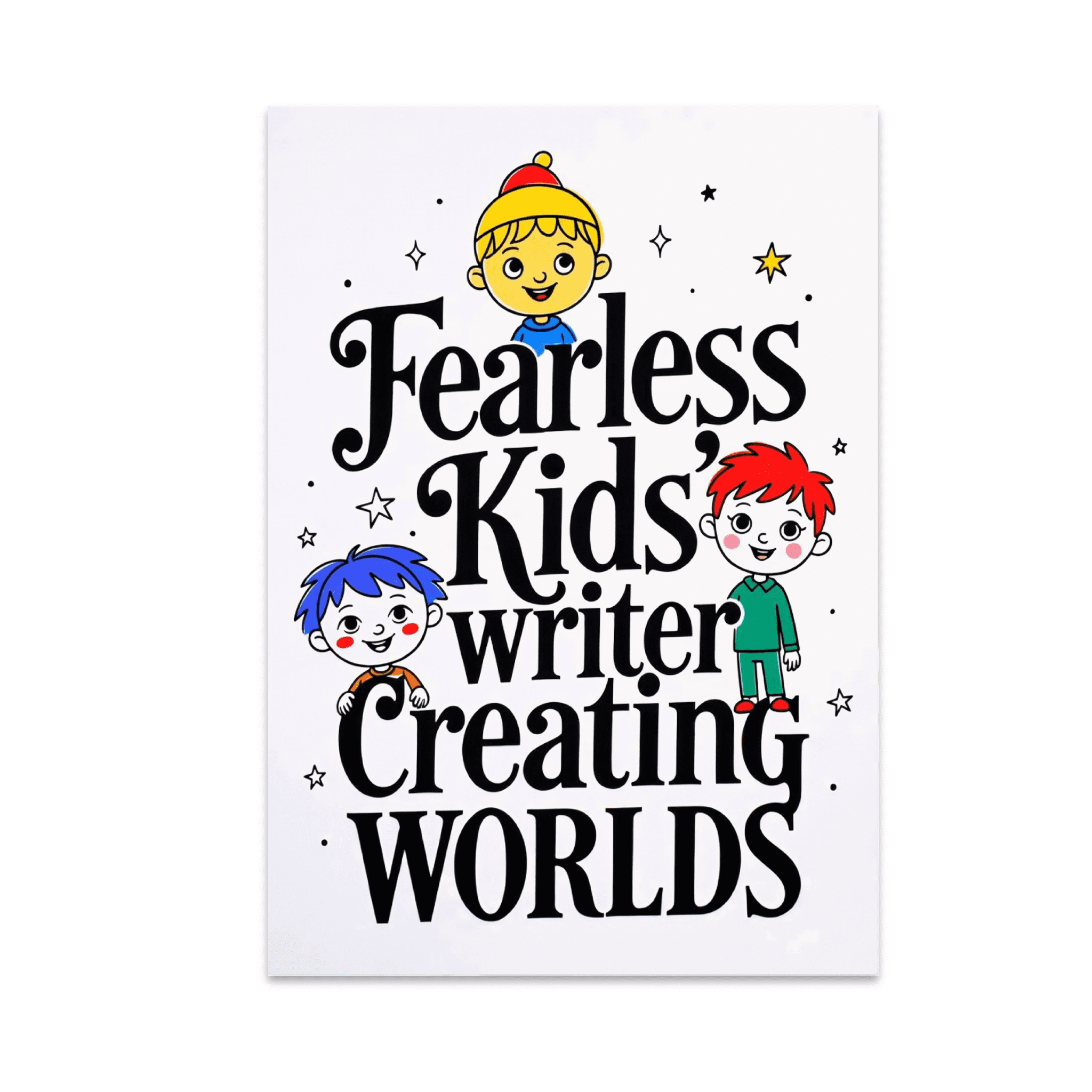 Fearless Creating Fearless Kids' Writer Creating Worlds - Young Writers - 13x19 Poster ...