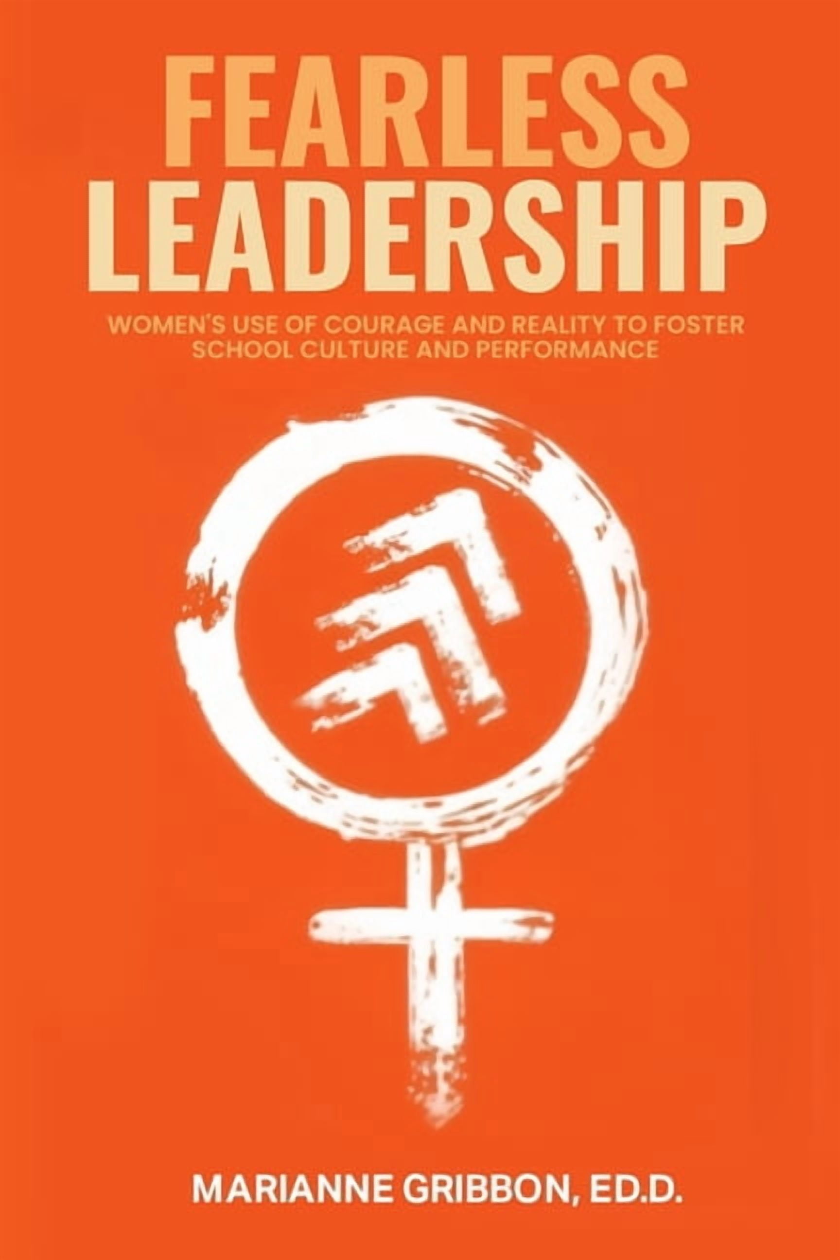 Fearless Leadership: How Women Harness Courage And Reality To Nurture School Culture And Academic Performance, (Paperback)
