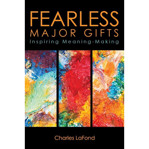 Fearless Major Gifts: Inspiring Meaning-Making, (Paperback)