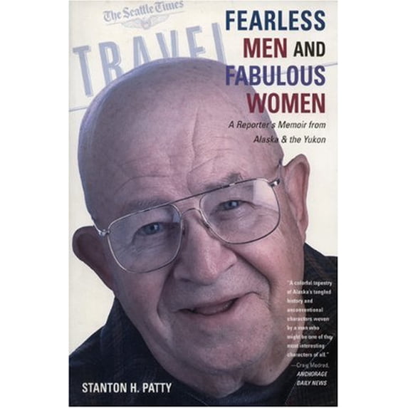 Pre-Owned Fearless Men and Fabulous Women: A Reporter's Memoir from Alaska and the Yukon (Paperback) 0974501409 9780974501406