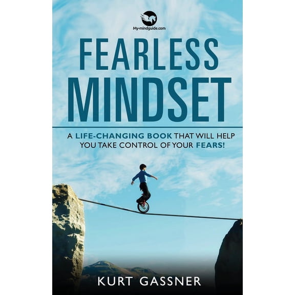Fearless Mindset: A Life-Changing Book That Will Help You Take Control Of Your Fears!, (Paperback)
