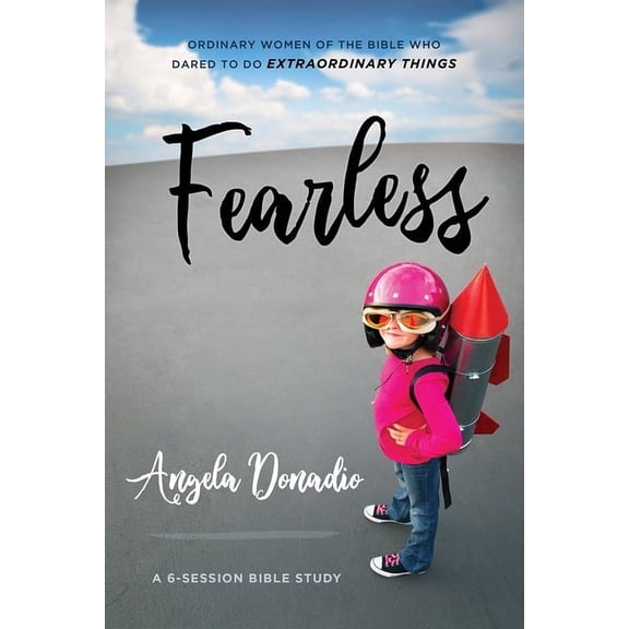 Fearless : Ordinary Women of the Bible who Dared to do Extraordinary Things (Paperback)