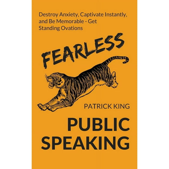 Fearless Public Speaking: How to Destroy Anxiety, Captivate Instantly, and Become Extremely Memorable - Always Get Stand, (Paperback)