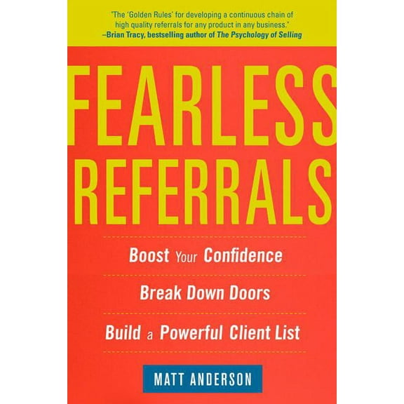 Fearless Referrals: Boost Your Confidence, Break Down Doors, and Build a Powerful Client List, (Paperback)
