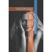 Fearless & Single A Guide for Single Women to Overcome Lifes Challenges, Paperback