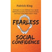 Fearless Social Confidence Strategies to Live Without Insecurity, Speak Without Fear, Beat Social Anxiety, and Stop Car, Hardcover