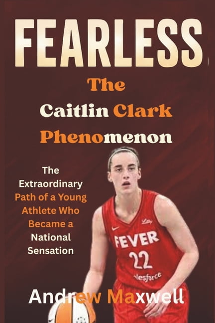 Biography, Memoirs, and History Fearless: The Caitlin Clark Phenomenon : The Extraordinary Path of a Young Athlete Who Became a National Sensation, (Paperback)