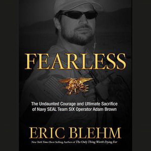 Pre-Owned Fearless : The Undaunted Courage and Ultimate Sacrifice of Navy SEAL Team SIX Operator Adam Brown