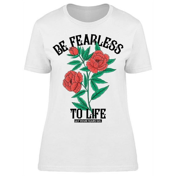 Fearless To Life Let Fears Go T-Shirt Women -Image by Shutterstock, Female XX-Large