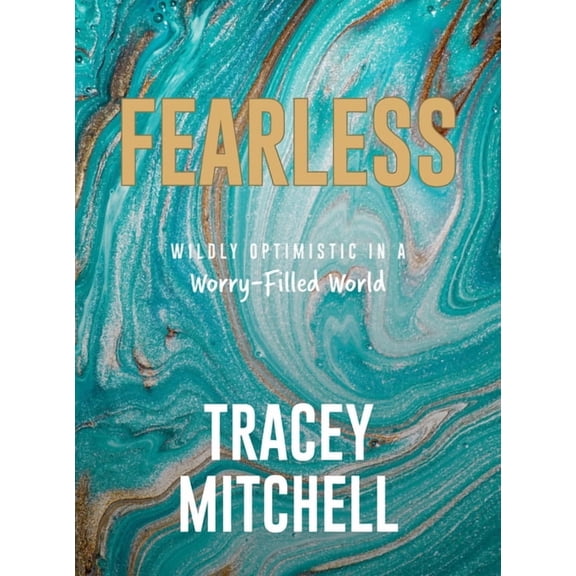 Fearless : Wildly Optimistic in a Worry-Filled World (Hardcover)