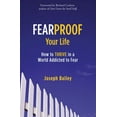 thumbnail image 1 of Fearproof Your Life: How to Thrive in a World Addicted to Fear (Controlling Fear Anxiety and Phobias), (Paperback), 1 of 1