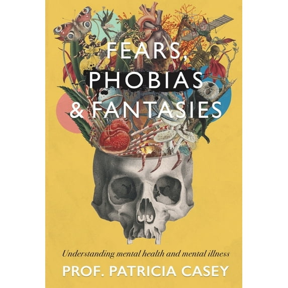 Fears, Phobias & Fantasies: Understanding Mental Illness and Mental Health (Paperback)