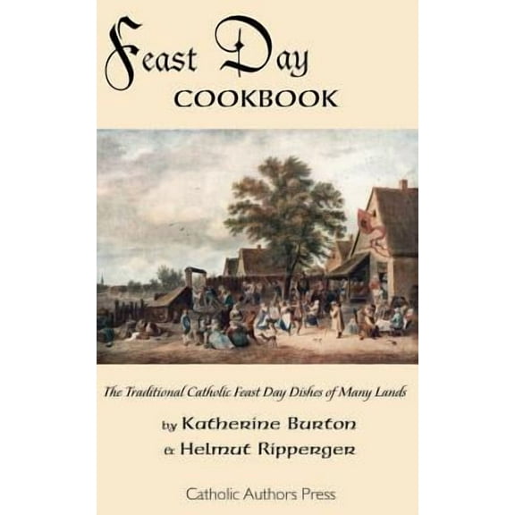 Feast Day Cookbook; The Traditional Catholic Feast Day Dishes of Many Lands -- Katherine Burton