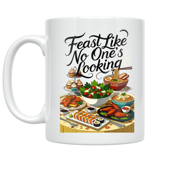 Feast Like No One's Looking - Foodie Enthusiast - 11 oz Ceramic Coffee Mug