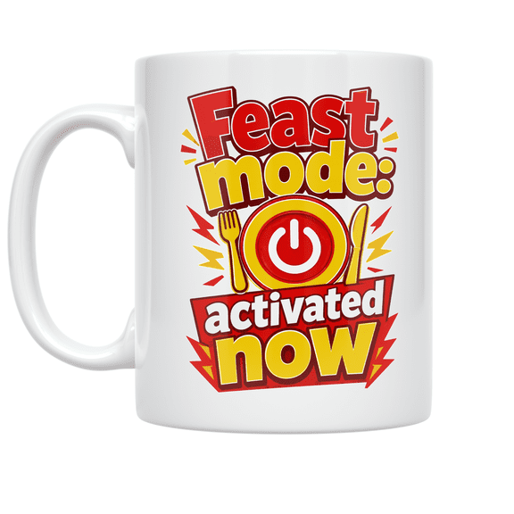 Feast Mode Activated Now - Foodie Enthusiast - 11 oz Ceramic Coffee Mug