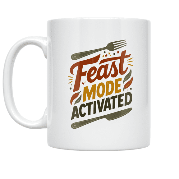 Feast Mode Activated Typography - Food Enthusiast - 11 oz Ceramic Coffee Mug