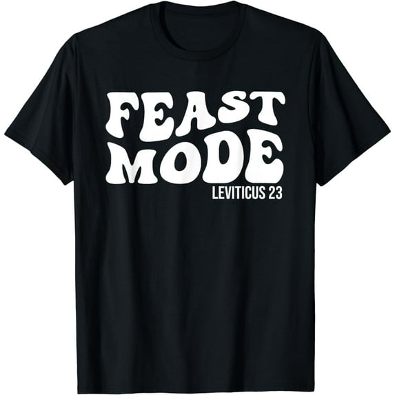 Feast Mode Leviticus 23 Feasts of the Lord Biblical Holidays T-Shirt