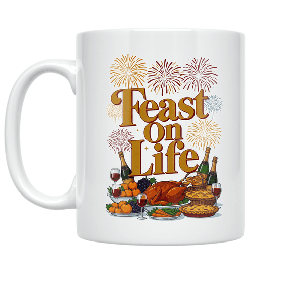 Feast On Life Typography Design - Food Celebration Enthusiast - 11 oz Ceramic Coffee Mug