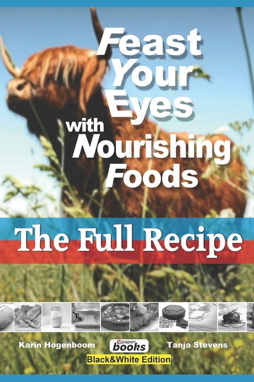 Feast Your Eyes with Nourishing Foods: The Full Recipe - black&white edition (Paperback)