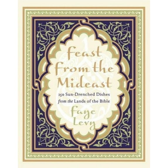 Pre-Owned Feast from the Mideast: 250 Sun-Drenched Dishes from the Lands of the Bible (Hardcover) 0060093617 9780060093617