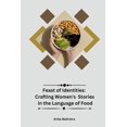 thumbnail image 1 of Feast of Identities: Crafting Women's Stories in the Language of Food, (Paperback), 1 of 1