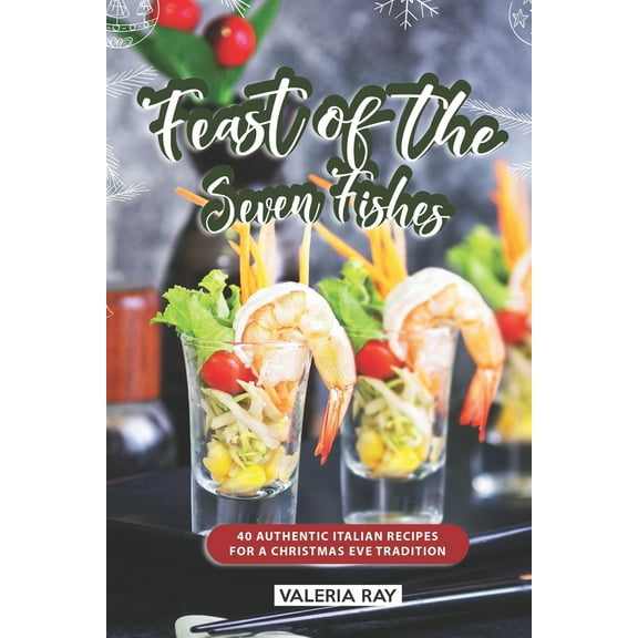 Feast of the Seven Fishes: 40 Authentic Italian Recipes for a Christmas Eve Tradition (Paperback)