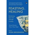 thumbnail image 1 of Feasting, Healing Reclaiming Your Life Through Cooking- Personal Narratives, Poetry, Fiction, Recipes, (Paperback), 1 of 1