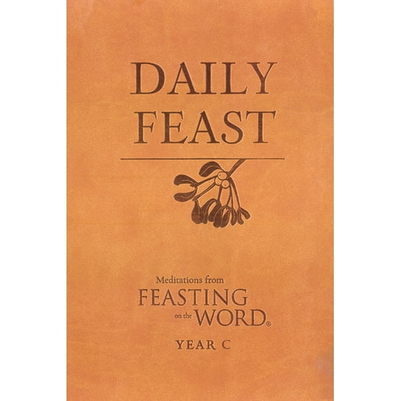 Feasting on the Word Daily Feast: Meditations from Feasting on the Word, (Hardcover)