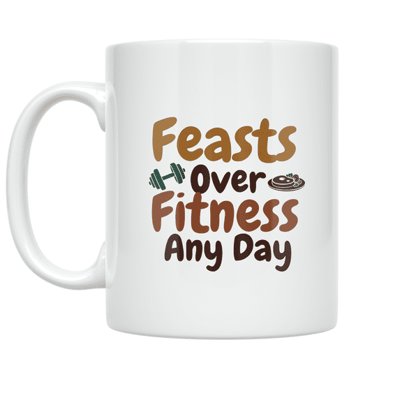 Feasts Over Fitness Any Day - Family Fitness Enthusiast - 11 oz Ceramic Coffee Mug